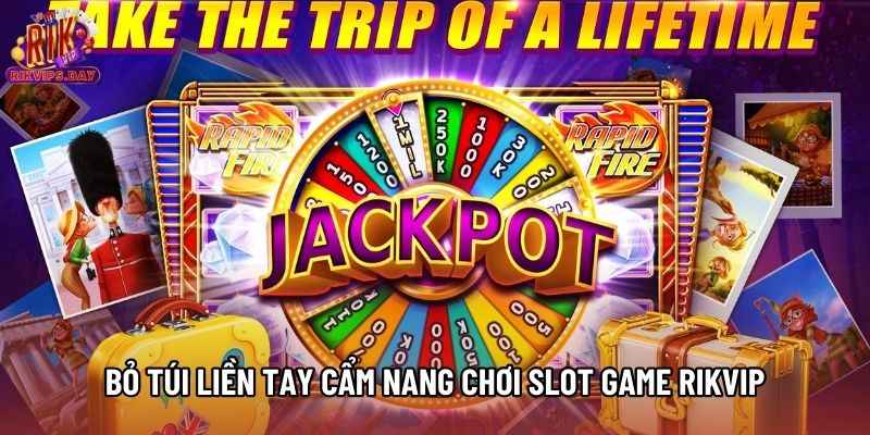 Bỏ túi liền tay cẩm nang chơi Slot game Rikvip Bỏ túi liền tay cẩm nang chơi Slot game Rikvip