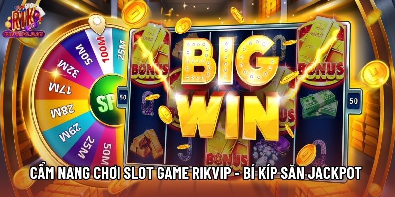 Cẩm Nang Chơi Slot Game Rikvip - Bí Kíp Săn Jackpot 2026