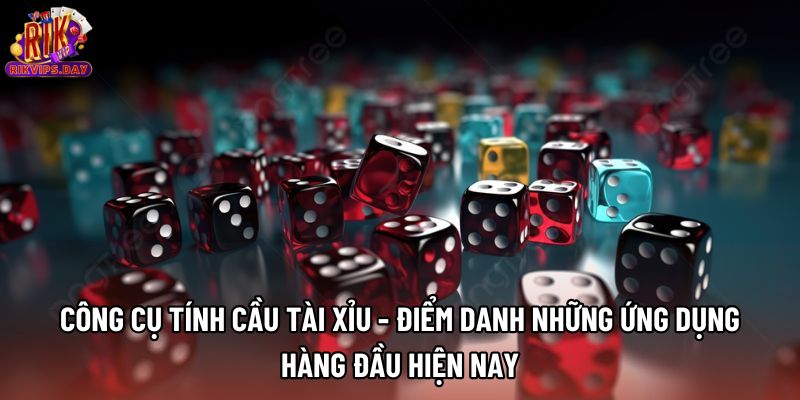 Công Cụ Tính Cầu Tài Xỉu - Điểm Danh Những Ứng Dụng Hàng Đầu Hiện Nay