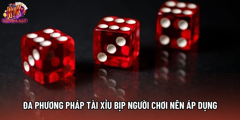 Đa phương pháp tài xỉu bịp người chơi nên áp dụng