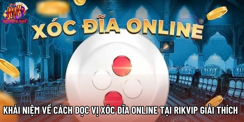 Khái niệm về cách đọc vị Xóc Đĩa online tại Rikvip giải thích Khái niệm về cách đọc vị Xóc Đĩa online tại Rikvip giải thích