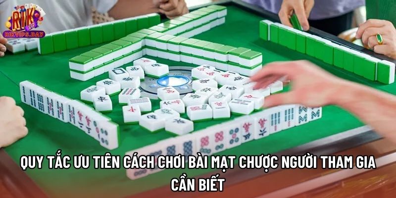 Quy tắc ưu tiên cách chơi bài mạt chược người tham gia cần biết