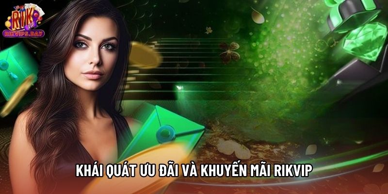 Khái quát ưu đãi và khuyến mãi Rikvip