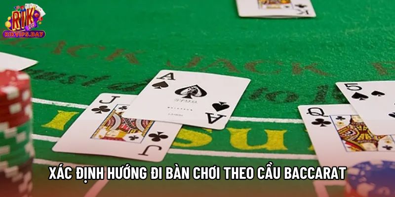Xác định hướng đi bàn chơi theo cầu Baccarat