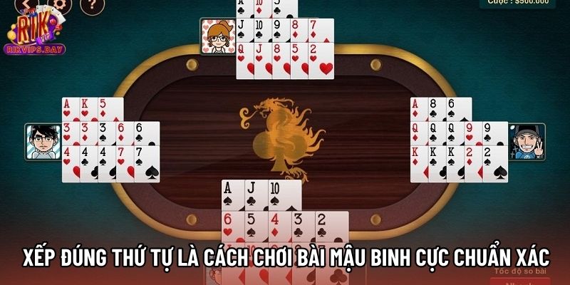 Xếp đúng thứ tự là cách chơi bài Mậu Binh cực chuẩn xác Xếp đúng thứ tự là cách chơi bài Mậu Binh cực chuẩn xác